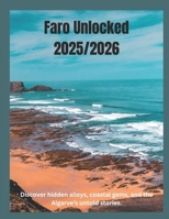 Faro Unlocked 2025/2026: The Real Heart of Portugal’s South: Discover hidden alleys, coastal gems, and the Algarve’s untold stories. (The Explorer Series) B0FY37B4PT Book Cover