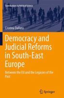 Democracy and Judicial Reforms in South-East Europe: Between the Eu and the Legacies of the Past 3319044192 Book Cover