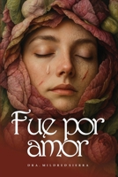 FUE POR AMOR: Sobreviví, sané y volví a nacer (Spanish Edition) B0FS1C9JB7 Book Cover