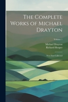 The Complete Works of Michael Drayton: Now First Collected; Volume 1 1021329592 Book Cover