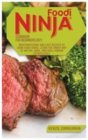 Ninja Foodi Cookbook for Beginners 2021: Mouthwatering And Easy Recipes to Cook Your Foods. Learn The Smart Way To Air Fry, Bake, And Grill Indoor Effortlessly 180293328X Book Cover