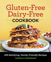 Gluten-Free Dairy-Free Cookbook: 100 Satisfying, Family-Friendly Recipes 1646114981 Book Cover