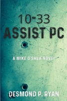 10-33 Assist PC: A Mike O'Shea Novel 1685122523 Book Cover