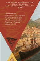 Las ciudades en las fases transitorias del mundo hispánico a los Estados nación: América y Europa (siglos XVI y XX). (Spanish Edition) 8484897915 Book Cover