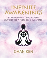 Infinite Awakenings: 52 Philosophical Story-Poems Envisioning a More Glorious World B0C3MTPRG4 Book Cover