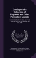 Catalogue Of A Collection Of Engraved And Other Portraits Of Lincoln Exhibited At The Grolier Club 111550584X Book Cover