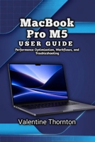 MacBook Pro M5 User Guide: Performance Optimization, Workflows, and Troubleshooting B0H87X8W26 Book Cover