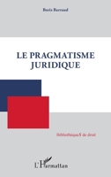 Le pragmatisme juridique (Bibliothèques de Droit) (French Edition) 2343132062 Book Cover