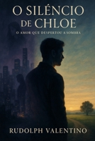 O SILÊNCIO DE CHLOE: O Amor Que Despertou a Sombra (Portuguese Edition) B0FKTGY3S8 Book Cover