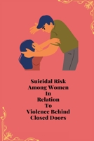 Suicidal Risk Among Women In Relation To Violence Behind Closed Doors 1805247492 Book Cover