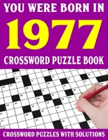 Crossword Puzzle Book: You Were Born In 1977: Crossword Puzzle Book for Adults With Solutions B0948LNX17 Book Cover