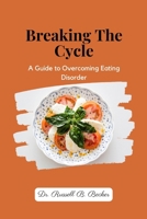 Breaking The Cycle: A Guide to Overcoming Eating Disorder B0BSBF5FHS Book Cover