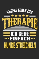 Andere gehen zur Therapie Ich gehe einfach Hunde streicheln: Notizbuch mit 110 linierten Seiten, ideal als Geschenk, auch als Dekoration verwendbar (German Edition) 1711533149 Book Cover