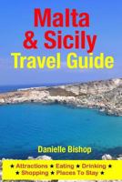 Malta & Sicily Travel Guide: Attractions, Eating, Drinking, Shopping & Places To Stay 1500526398 Book Cover