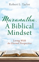 Maranatha, A Biblical Mindset: Living With An Eternal Perspective 1977245420 Book Cover