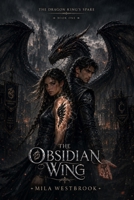 The Obsidian Wing: An Adult Enemies to Lovers Dragon Rider Fantasy Romance with Forbidden Bonded Magic, Dark Academy Trials, Hidden Dragons, a Morally ... by Mistake Heroine (The Dragon King’s Spare) B0HB4YCNNL Book Cover