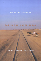 Far in the Waste Sudan: On Assignment in Africa 0773529357 Book Cover