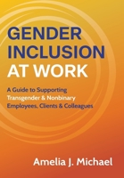 Gender Inclusion at Work: A Guide to Supporting Transgender & Nonbinary Employees, Clients & Colleagues B0FFWXWK7S Book Cover