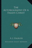 The autobiography of a fallen "Christ," 116314701X Book Cover