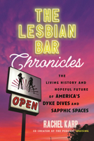 The Lesbian Bar Chronicles: The Living History and Hopeful Future of America's Dyke Dives and Sapphic Spaces 0807028517 Book Cover