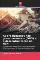 As organizações não governamentais (ONG) e a descentralização no Haiti: O impacto das organizações não governamentais (ONG) no processo de descentralização no Haiti 6206338363 Book Cover