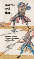 Horror and Harm: Rudolf Von Deventer's Treatise on Gunpowder and Fireworks, C. 1585 8775971194 Book Cover