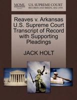 Reaves v. Arkansas U.S. Supreme Court Transcript of Record with Supporting Pleadings 1270443828 Book Cover