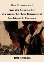 Aus der Geschichte der menschlichen Dummheit: Vom Triumph der Unvernunft (German Edition) 3743756773 Book Cover