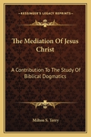 Mediation of Jesus Christ: A Contribution to the Study of Biblical Dogmatics 1597521132 Book Cover
