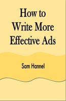 How to Write More Effective Ads 1648304400 Book Cover