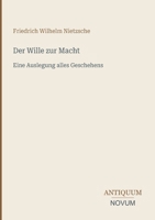 Der Wille zur Macht: Eine Auslegung alles Geschehens (German Edition) 3387444192 Book Cover