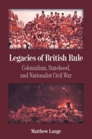 Legacies of British Rule: Colonialism, Statehood, and Nationalist Civil War (Princeton Studies in Global and Comparative Sociology) 0691274495 Book Cover