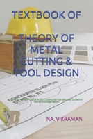 Textbook of Theory of Metal Cutting & Tool Design: For BE/B.TECH/BCA/MCA/ME/M.TECH/Diploma/B.Sc/M.Sc/BBA/MBA/Competitive Exams & Knowledge Seekers B08HGPPMT4 Book Cover