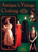 Antique & Vintage Clothing: A Guide to Dating & Valuation of Women's Clothing 1850 to 1940 0891457135 Book Cover