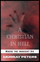 A Christian in Hell: Where the Innocent Die (The Dark & Sinister Series) B0GSVVVQ4F Book Cover