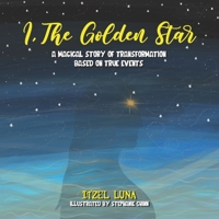 I, the Golden Star : A Magical Story of Transformation Based on True Events 1952779383 Book Cover