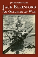 Jack Beresford: an Olympian at War 1909465879 Book Cover