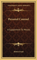 Personal Counsel: A Supplement To Morals 1163148431 Book Cover