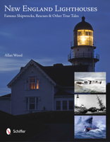 New England Lighthouses: Famous Shipwrecks, Rescues, & Other Tales 0764340786 Book Cover
