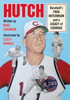 Hutch: Baseball's Fred Hutchinson and a Legacy of Courage 0786446250 Book Cover