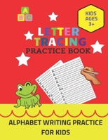 Letter Tracing Practice Book Kids Ages 3+ Alphabet Writing Practice For Kids: Big Activity Book Of Letter Tracing For Children B08ZBZQ4WB Book Cover