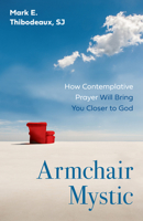 Armchair Mystic: How Contemplative Prayer Will Bring You Closer to God 0829463070 Book Cover