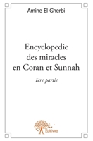 Encyclopedie des miracles en Coran et Sunnah: 1ère partie (French Edition) 233260488X Book Cover