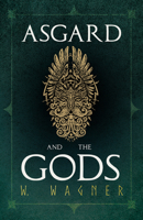 Asgard and the Gods: The Tales and Traditions of Our Northern Ancestors 1546920684 Book Cover