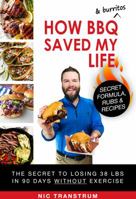 How BBQ & Burritos Saved My Life: The Secret to Losing 38 lbs in 90 Days Without Exercise 0999609114 Book Cover