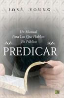 Predicar: Un Manual Para Los Que Hablan En Publico 9509596620 Book Cover