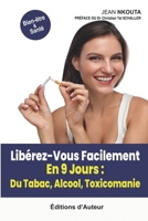 Libérez-Vous Facilement En 9 Jour : Du Tabac, Alcool, Toxicomanie (French Edition) 2958894657 Book Cover