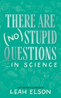There Are (No) Stupid Questions . . . in Science B0B5P8C4FM Book Cover