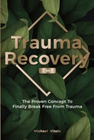 Trauma Recovery 2 In 1 : The Proven Concept to Finally Break Free from Trauma 1646961277 Book Cover