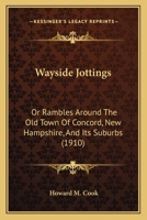 Wayside Jottings; or, Rambles Around the Old Town of Concord, N.H. and Its Suburbs 1175848026 Book Cover